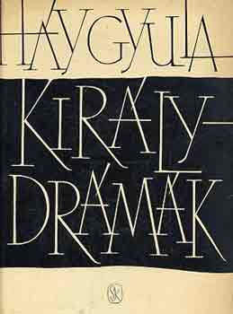 Háy Gyula - Királydrámák (hat színdarab)