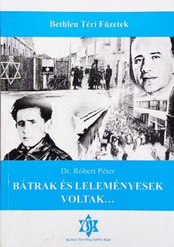 Dr. Róbert Péter - Bátrak és leleményesek voltak... - Magyar zsidó ellenállás (Bethlen Téri Füzetek)