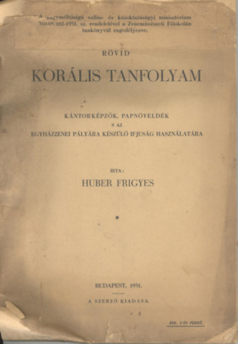 Huber Frigyes - Rvid korlis tanfolyam kntorkpzk, papnveldk s az egyhzzenei plyrakszl ifjsg hasznlatra