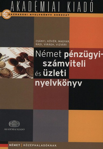 Csnyi Eszter; Fehrn Vizvri Emese; Kvr Pter; Magyar Gzn; Szekrnyesn Rdi va; Dr. Virgh rpd - Nmet pnzgyi-szmviteli s zleti nyelvknyv
