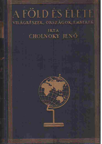Cholnoky Jenő - A Föld és élete I-VI.