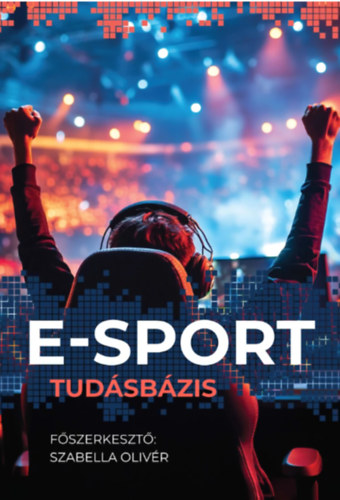 Szabella Olivr  (szerk.) - E-sport Tudsbzis