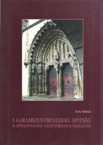 Sz�ka Melinda - A garamszentbenedeki ap�ts�g alap�t�level�nek nyelvt�rt�neti vizsg�lata