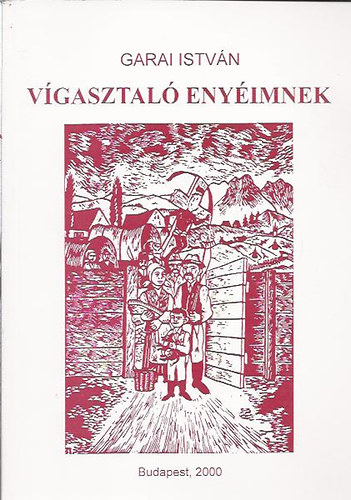 Garai Istvn - Vgasztal enyimnek