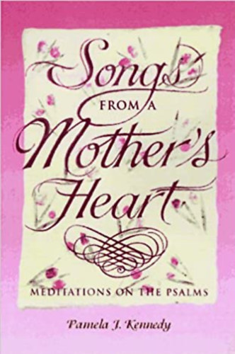 Pamela J. Kennedy - Songs from a mother's heart
