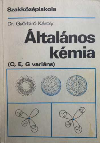 Dr. Győrbiró Károly - Általános Kémia - a szakközépiskola C, E és G variánsa számára