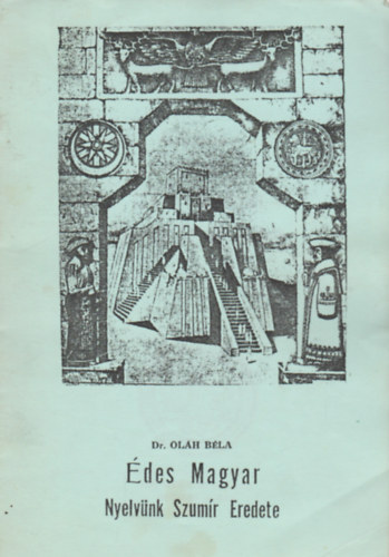 Dr. Ol�h B�la - �des magyar nyelv�nk szum�r eredete