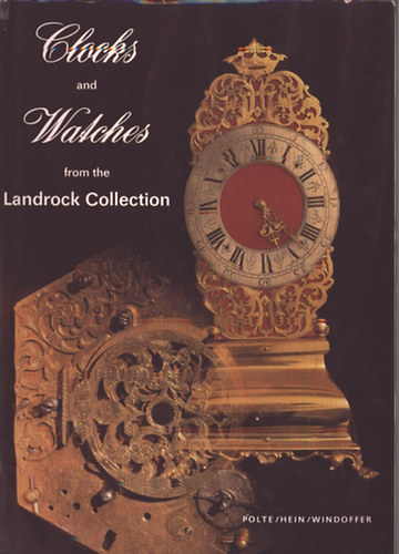 Jörg Hein Wolfgang Polte - Clocks and Watches from the Landrock Collection