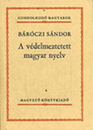 Brczi Sndor - A vdelmeztetett magyar nyelv (Gondolkod magyarok)