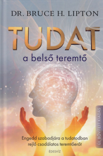 Dr. Bruce H. Lipton - Tudat: a bels teremt