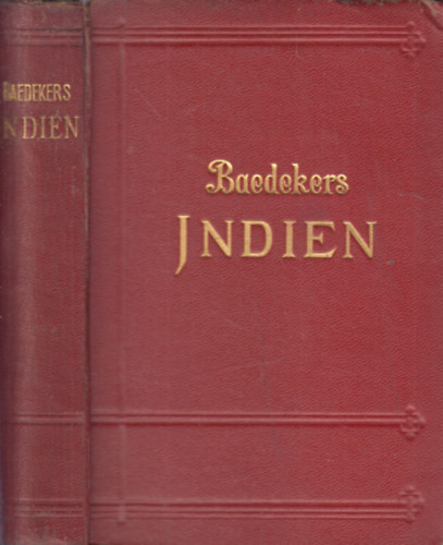 Baedekers Indien (Ceylon, Vorderindien, Birma, Die Malayische Halbinsel, Siam, Java)- els� �s egyetlen kiad�s