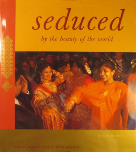 Iman Bijleveld - Don Bloch - Seduced by the Beauty of the World. Travels in India