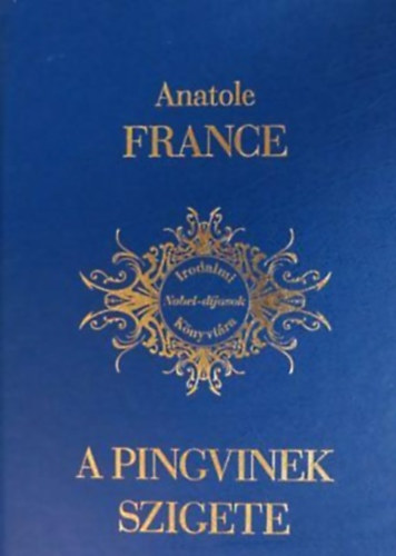 Anatole France - A pingvinek szigete - Irodalmi Nobel-djasok Knyvtra 3.