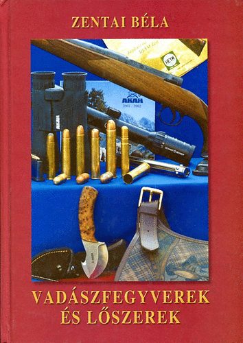 Zentai Bla - Vadszfegyverek s lszerek