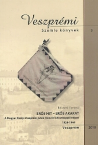 Fldesi Ferenc - Ers hit-ers akarat (A Magyar Kirlyi Veszprm-jutasi Honvd Altisztkpz)
