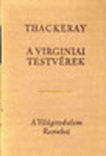 William Makepeace Thackeray - A virginiai testvrek I-II.