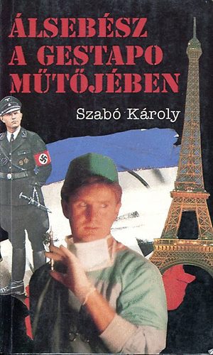 Szab Kroly - lsebsz a Gestapo mtjben