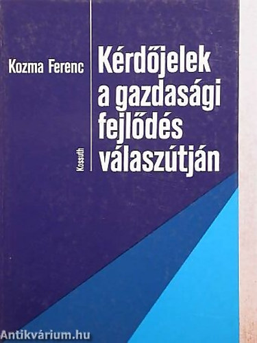 SZERZ Kozma Ferenc - Krdjelek a gazdasgi fejlds vlasztjn