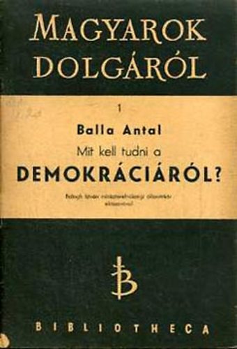 Balla Antal - Mit kell tudni a demokr�ci�r�l?