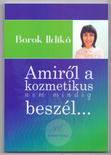 Alkotszerkeszt: Dr. Molnr Judit Borok Ildik - Amirl a kozmetikus nem mindig beszl...100 krds-vlasz (Kpjegyzkkel)