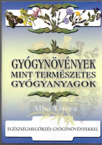 Csűrös László - Gyógynövények, mint természetes gyógyanyagok