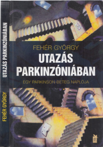 Fehr Gyrgy - UTAZS PARKINZNIBAN - EGY PARKINSON-BETEG NAPLJA