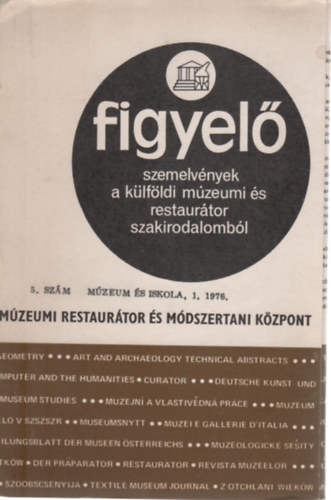 M�zeumi Restaur�tor �s M�dszertani K�zpont kiadv�nya - Figyel� - szemelv�nyek a k�lf�ldi m�zeumi �s restaur�tor szakirodalomb�l 1976/5