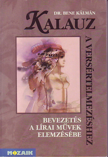 Bene Klmn - Kalauz a versrtelmezshez (Bevezets a lrai mvek elemzsbe)