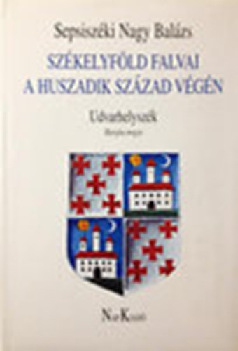 Sepsiszki Nagy Balzs - Szkelyfld falvai a huszadik szzad vgn III. (Udvarhelyszk, Hargita megye)