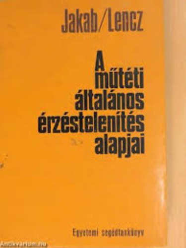 Dr. Jakab Tivadar; Dr. Lencz L�szl� - A m�t�ti �ltal�nos �rz�stelen�t�s alapjai