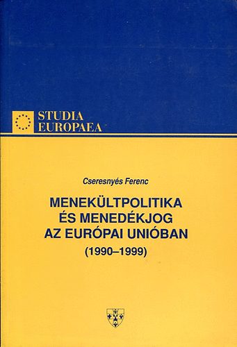 Cseresnys Ferenc - Menekltpolitika s menedkjog az Eurpai Uniban (1990-1999)