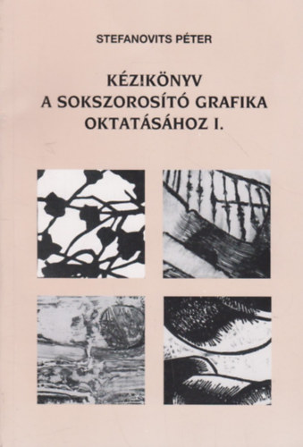 Stefanovits Pter - Kziknyv a sokszorost grafika oktatshoz I.