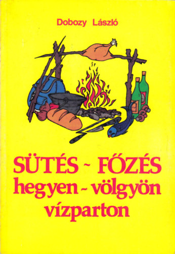 Dobozy László - Sütés-főzés hegyen-völgyön vízparton