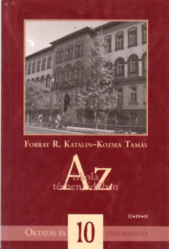 Forray R. Katalin; Kozma Tams - Az iskola trben, idben