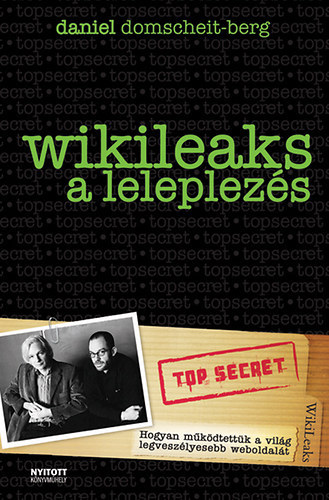 Angyalosy Eszter  Daniel Domscheit-Berg (szerk.), Malyta Eszter (ford.) - WikiLeaks - A leleplezs - Hogyan mkdtettk a vilg legveszlyesebb weboldalt?