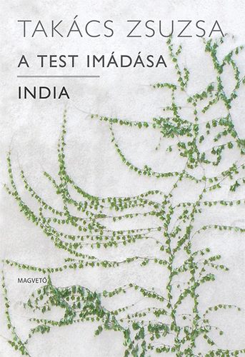 Takács Zsuzsa - A test imádása - India