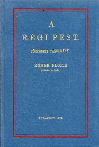 R�mer Fl�ris - A r�gi Pest.1873.    Az �KV reprint sorozata