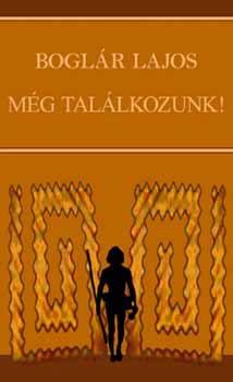 Bogl�r Lajos - M�g tal�lkozunk