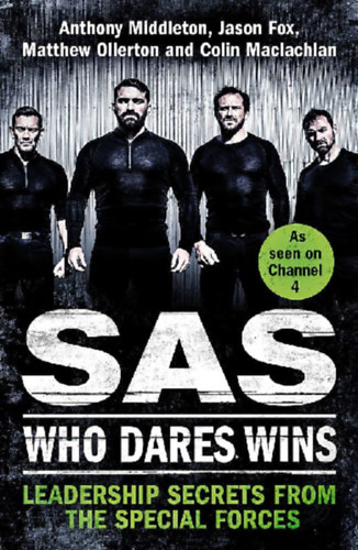 Jason Fox, Matthew Ollerton, Colin Maclachlan Anthony Middleton - SAS: Who Dares Wins: Leadership Secrets from the Special Forces