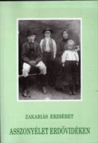 Zakaris Erzsbet - Asszonylet erdvidken