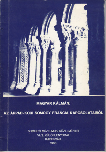 Magyar Klmn - Az rpd-kori Somogy francia kapcsolatairl (Somogyvr s Saint-Gilles)