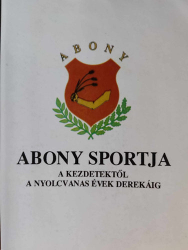 Gyre Pl Diszegi Lszl - Abony sportja - A kezdetektl a nyolcvanas vek derekig