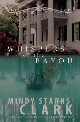 Mindy Starns Clark - Whispers of the Bayou (Harvest House Publishers)
