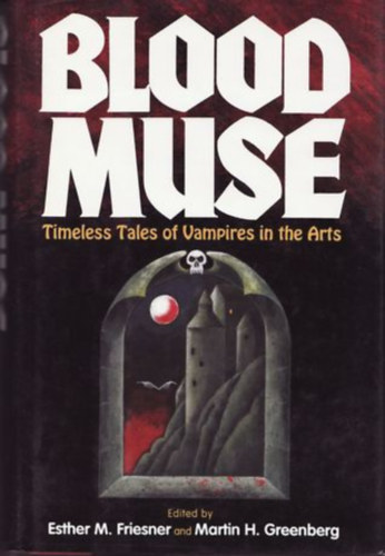Martin H. Greenberg Esther M. Friesner - Blood Muse: Timeless Tales of Vampires in the Arts ("V�rm�zsa: Id�tlen mes�k a v�mp�rokr�l a m�v�szetekben" angol nyelven)