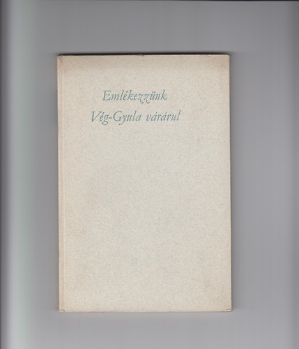 Dr. Papp János - Emlékezzünk Vég-Gyula várárul