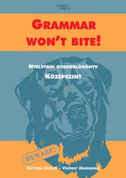 Katona Lszl; Vadnay Marianna - Grammar won't bite! - Nyelvtani gyakorlknyv - kzpszint