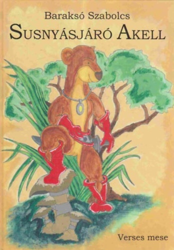 Baraks� Szabolcs - Susny�sj�r� Akell - Verses mese
