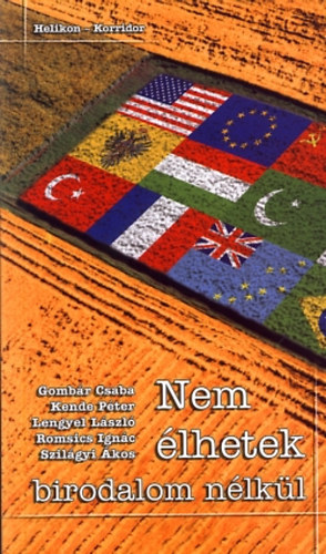 Gomb�r Csaba dr. Kende P�ter Lengyel L�szl� Romsics Ign�c Szil�gyi �kos - Nem �lhetek birodalom n�lk�l