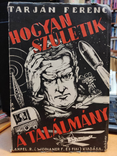 Tarján Ferenc - Hogyan születik a találmány