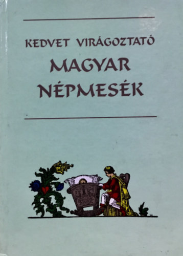 Kedvet virágoztató magyar népmesék